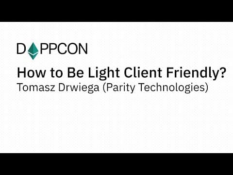 How to Be Light Client Friendly? - Tomasz Drwiega (Parity Technologies)