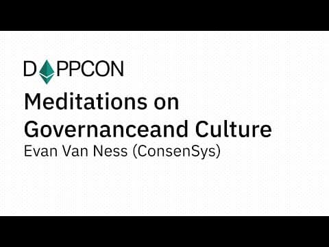 Meditations on Governance and Culture - Evan Van Ness (ConsenSys)