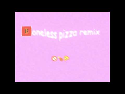 Boneless Pizza remix