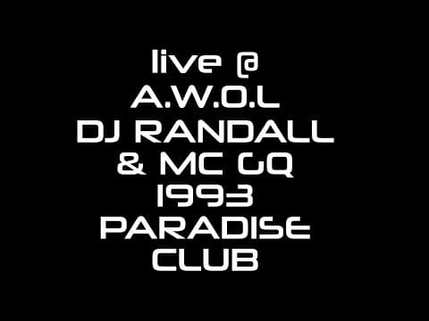 live @ A.W.O.L DJ RANDALL & MC GQ 1993 PARADISE CLUB