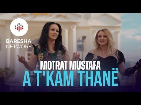 Motrat Mustafa - A t'kam thanë