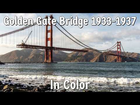Golden Gate Bridge Construction - In Color (1933–1937)