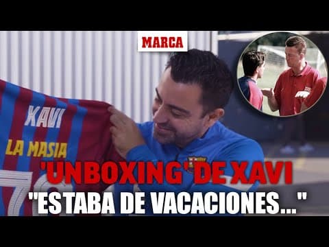 El 'unboxing' de Xavi recordando su debut con el Barça: "Estaba de vacaciones, Van Gaal..." I MARCA
