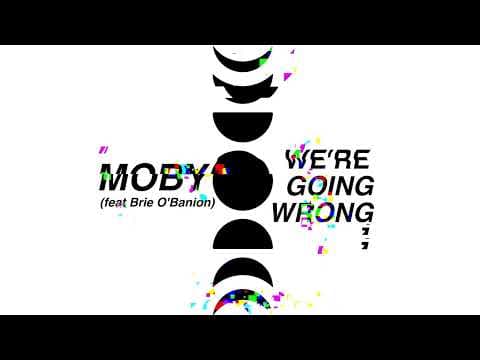moby feat. Brie O'Banion - we're going wrong