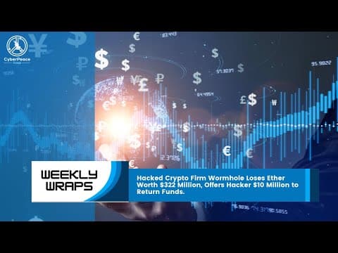 #WeeklyWraps | Hacked Crypto Firm Wormhole Loses Ether Worth $322 Million | Cyber News