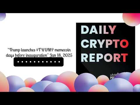 "Trump launches $TRUMP memecoin days before inauguration" Jan 18, 2025 | Daily Crypto Report