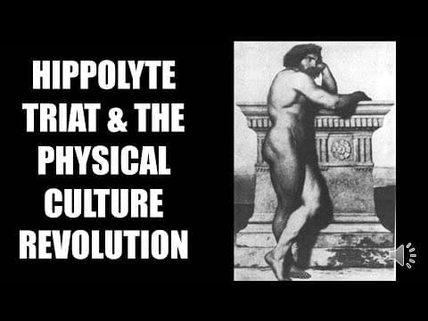 HIPPOLYTE TRIAT & THE PHYSICAL CULTURE REVOLUTION!!