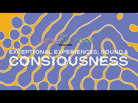 The Observatory Podcast | Exceptional experiences; Sound & Consciousness. Ep 3