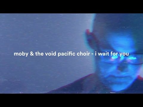 Moby & The Void Pacific Choir - I Wait For You (Performance Video)