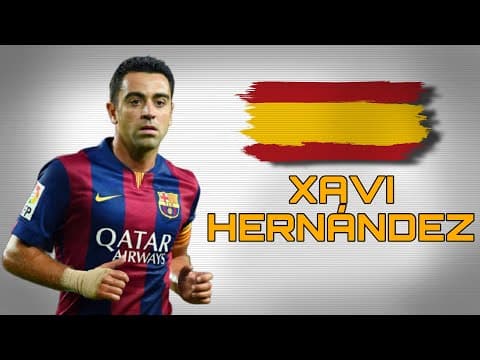 Xavi Hernández - The greatest midfielder of all time