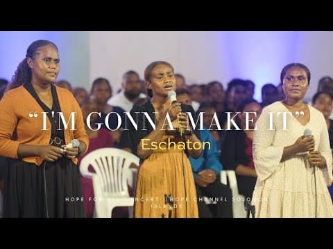 Eschaton | I'm Gonna Make It | Hope for All Concert | Hope Channel Solomon Islands
