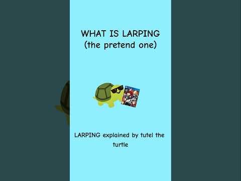 What is larping (explained by Tutel the Turtle)