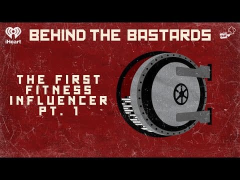 Part One: How the First Fitness Influencer Doomed Us All | BEHIND THE BASTARDS