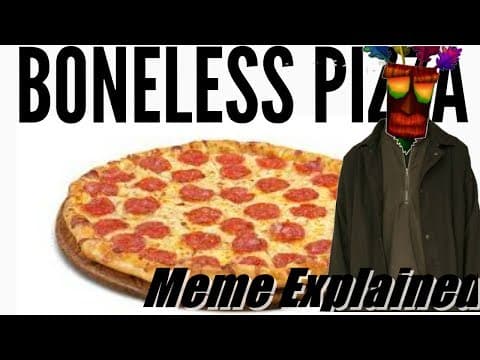 Boneless Pizza meme explained