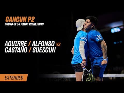Cancun Premier Padel P2 Aguirre / Alfonso vs. Castaño / Suescun (R16 Highlight)