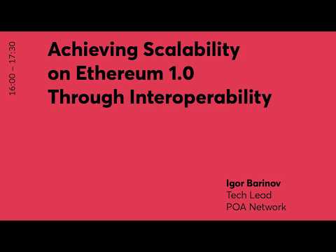 Workshop - Scalability on Eth 1.0 via Interoperability w/ Igor Barinov (POA Network)