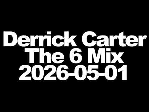 Derrick Carter - 6 Mix, BBC Radio 6 Music
