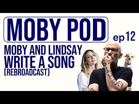 Moby and Lindsay Write a Song (Rebroadcast)