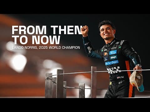 From Then To Now, Your 2025 World Drivers' Champion
