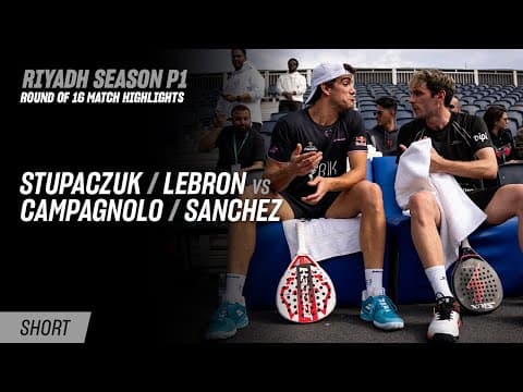 Riyadh Season Premier Padel P1 Stupaczuk / Lebron vs. Campagnolo / Sanchez (R16 Highlight)