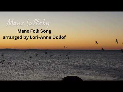 Manx Lullaby - Manx Folk Song arranged by Lori-Anne Dollof