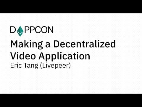 Making a Decentralized Video Application - Eric Tang (Livepeer)
