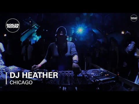 DJ Heather - Boiler Room: Chicago