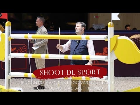 [SHOOT DE SPORT] Rencontre avec Santiago Varela Ullastres, chef de piste au Saut Hermès
