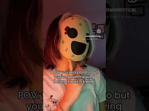 "When you’re a potato but… (mewing)"