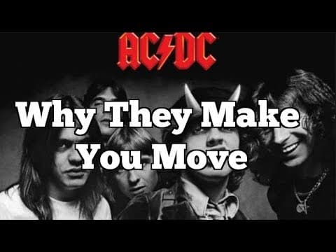 AC/DC - WHY THEY MAKE YOU MOVE