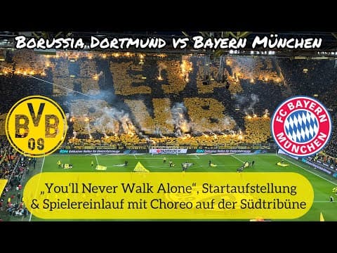 Südtribüne choreo, YNWA and team entrance, BVB v Bayern München