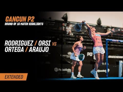 Cancun Premier Padel P2 Rodriguez / Orsi vs. Ortega / Araujo (R16 Highlight)