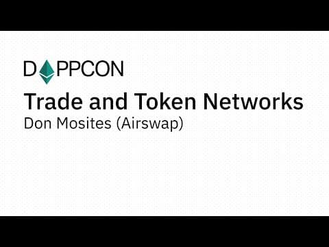 Trade and Token Networks - Don Mosites (Airswap)