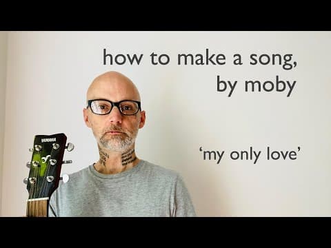 'My Only Love' | How To Make A Song, by Moby