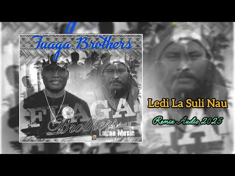 Ledi La Suli Nau - Fuaga Brothers. (Official Audio Remix 2025)