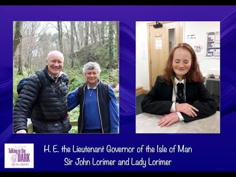 10. Talking in the Dark with H.E. the Lieutenant Governor of the Isle of Man and Lady Lorimer