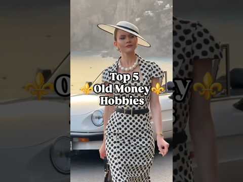Top 5 old-money hobbies