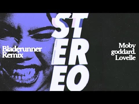 Moby & Goddard. ft. Lovelle - 'Stereo' (BladeRunner Remix) | official audio