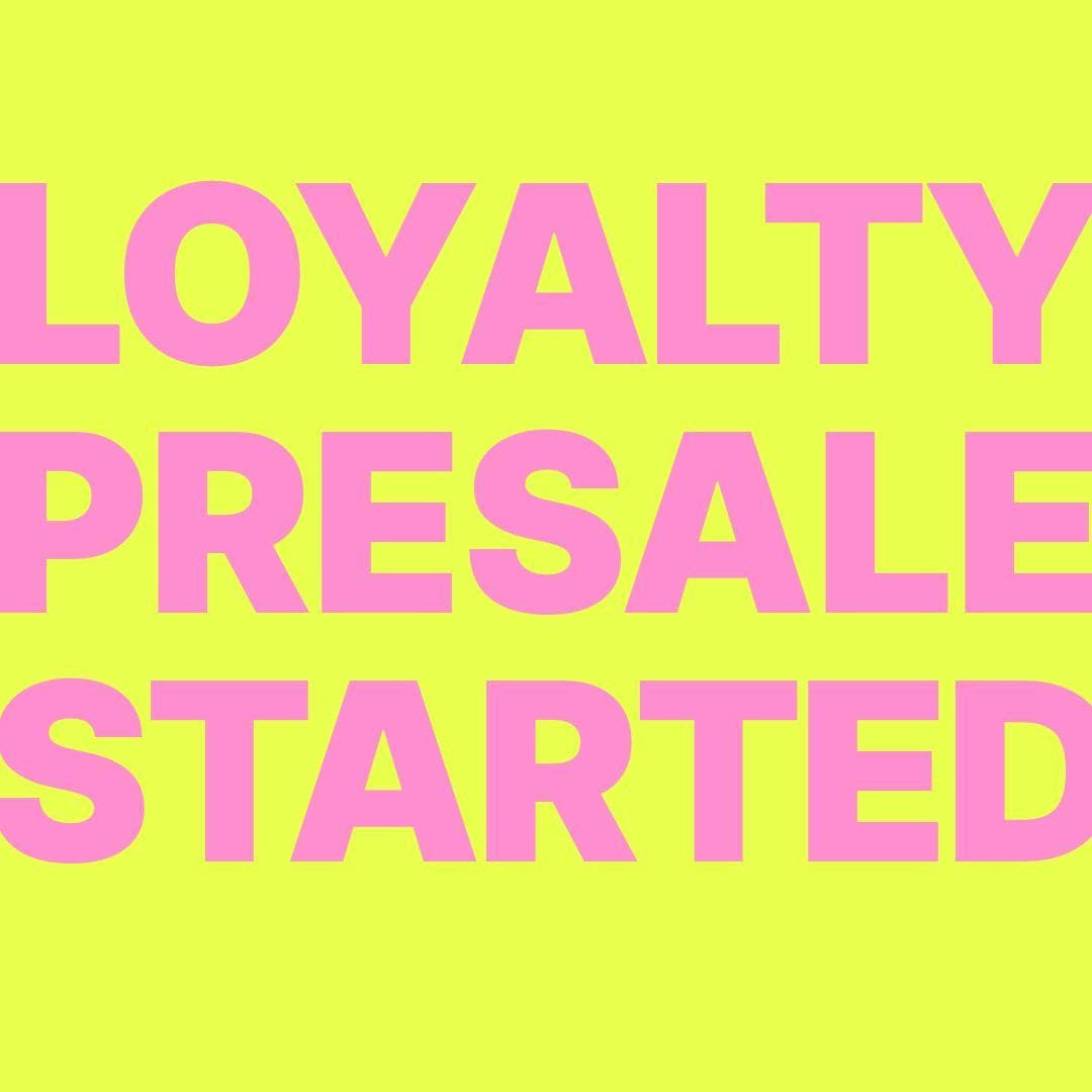TO ALL LOYALTY CODE OWNERS. YOUR PRE-SALE STARTS NOW! You can use this access co