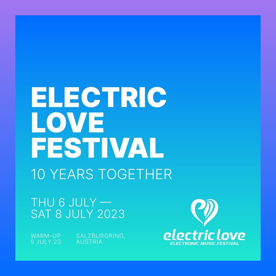 10 YEARS TOGETHER ❤️ Electric Love Festival 6–8 July 2023 Salzburgring, Austria