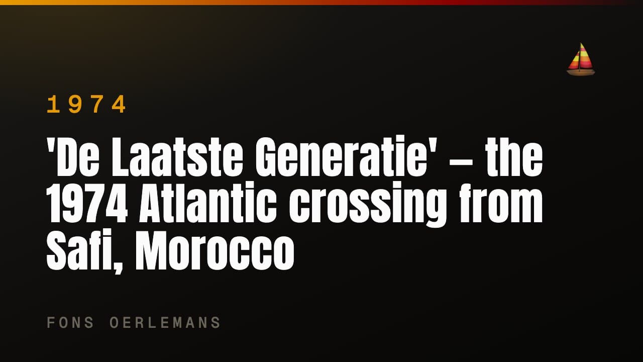 'De Laatste Generatie' — the 1974 Atlantic crossing from Safi, Morocco
