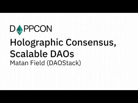 Holographic Consensus, Scalable DAOs - Matan Field (DAOStack)