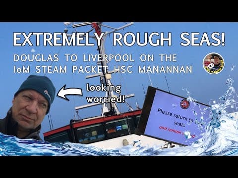 Extremely Rough Seas! Douglas to Liverpool on the Isle of Man Steam Packet Manannan