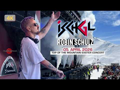 ROBIN SCHULTZ live in ISCHGL 2026 | Top of the Mountain Easter Concert | Apres ski Party | 4K 60FPS
