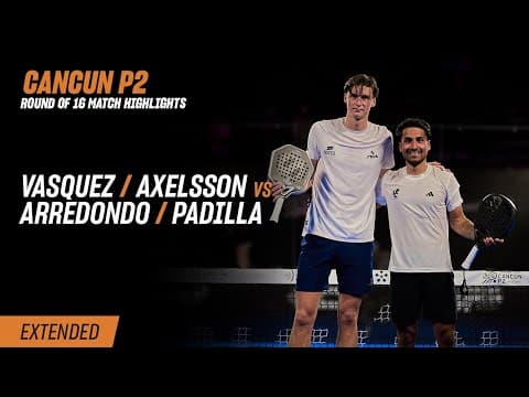 Cancun Premier Padel P2 Vasquez / Axelsson vs. Arredondo / Padilla (R16 Highlight)
