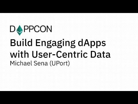 Build Engaging dApps with User-Centric Data - Michael Sena (UPort)