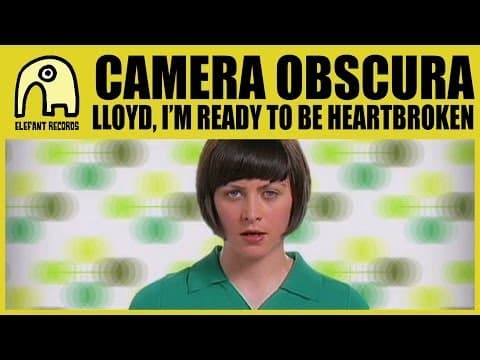 CAMERA OBSCURA - Lloyd, I'm Ready To Be Heartbroken