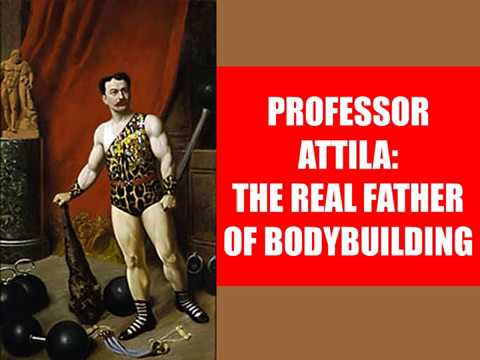 PROFESSOR ATTILA: THE REAL FATHER OF BODYBUILDING!!