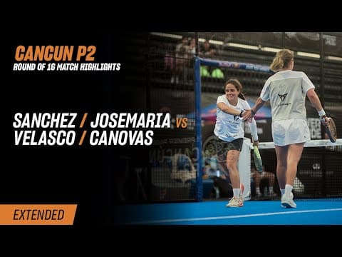 Cancun Premier Padel P2 Sanchez / Josemaria vs. Velasco / Canovas (R16 Highlight)