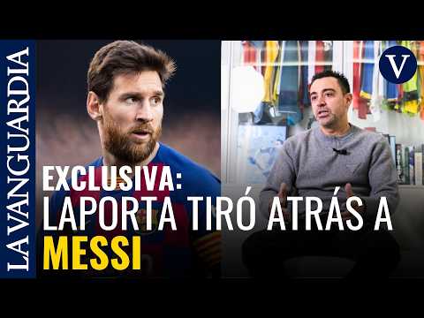 Xavi Hernández: “Messi estaba fichado, lo tiró atrás Laporta porque no quería una guerra con él”